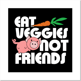 Eat Veggies not Friends Posters and Art